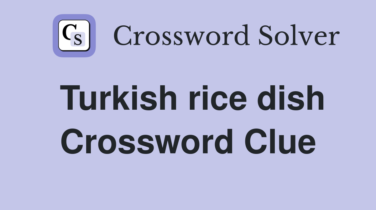 Turkish rice dish Crossword Clue
