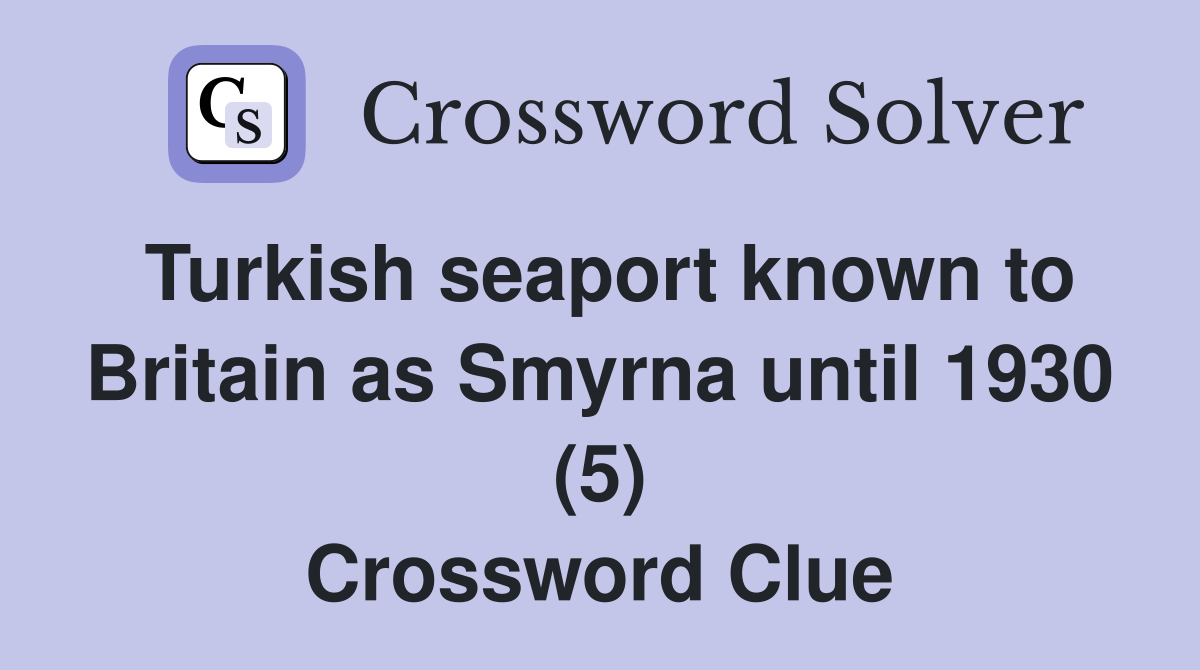 Turkish seaport known to Britain as Smyrna until 1930 (5) Crossword Clue