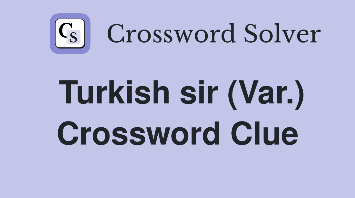 Turkish sir (Var.) Crossword Clue
