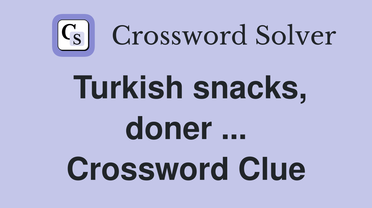 Turkish snacks, doner ... Crossword Clue