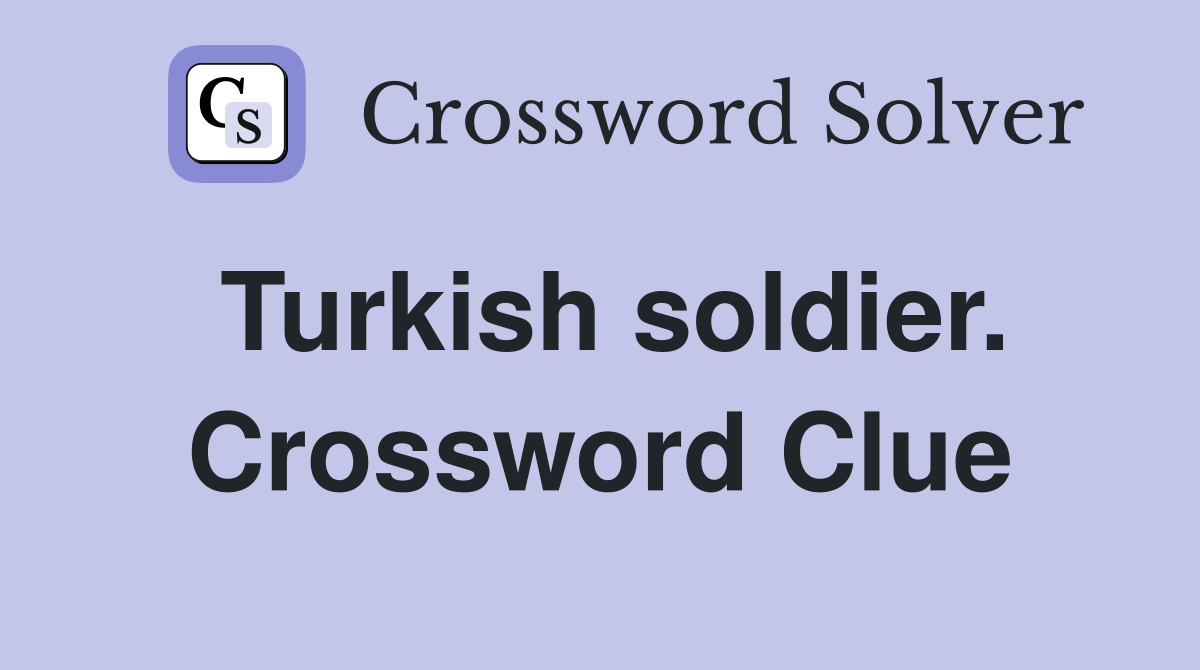 Turkish soldier. Crossword Clue