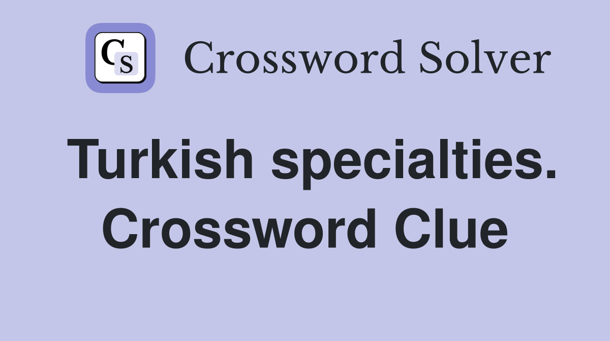 Turkish specialties. Crossword Clue