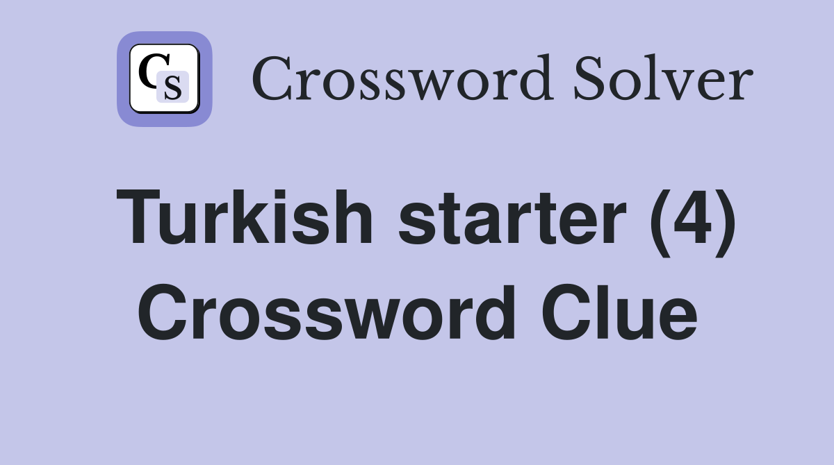 Turkish starter (4) Crossword Clue