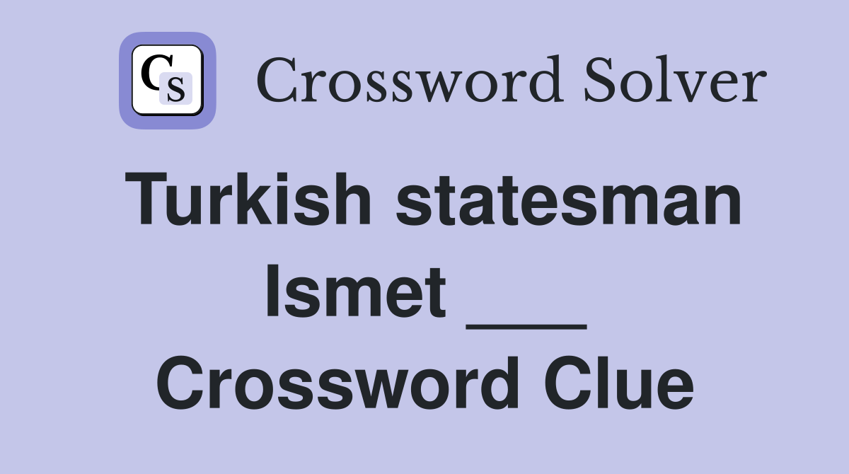 Turkish statesman Ismet ___ Crossword Clue
