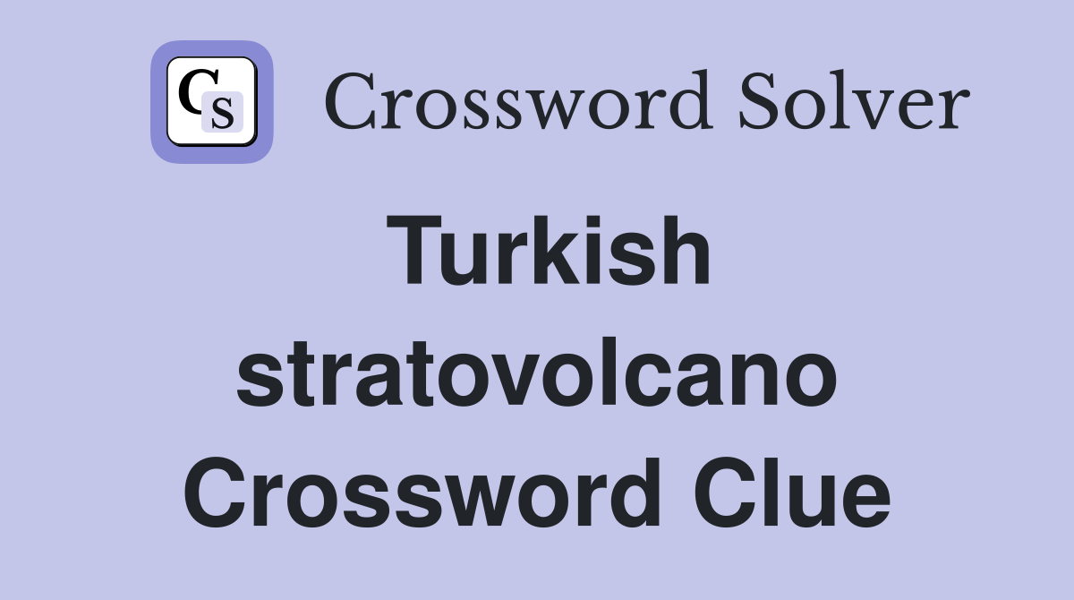 Turkish stratovolcano Crossword Clue