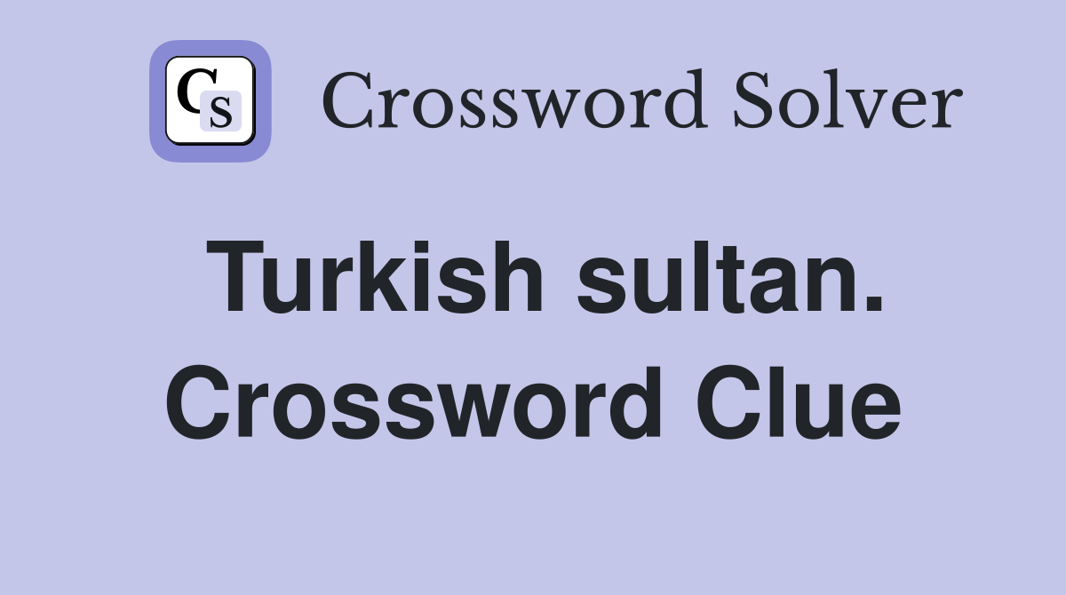 Turkish sultan. Crossword Clue