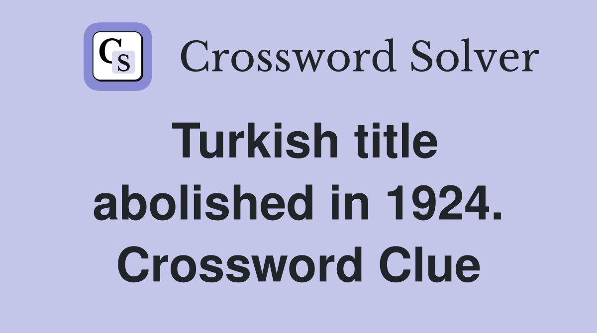 Turkish title abolished in 1924. Crossword Clue
