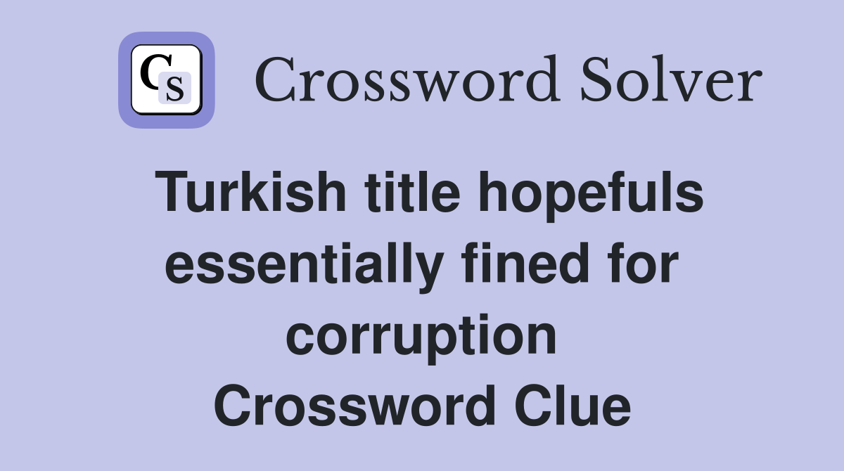 Turkish title hopefuls essentially fined for corruption Crossword Clue