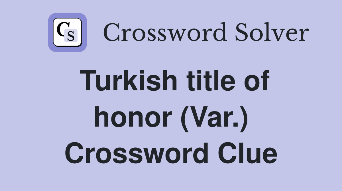 Turkish title of honor (Var.) Crossword Clue