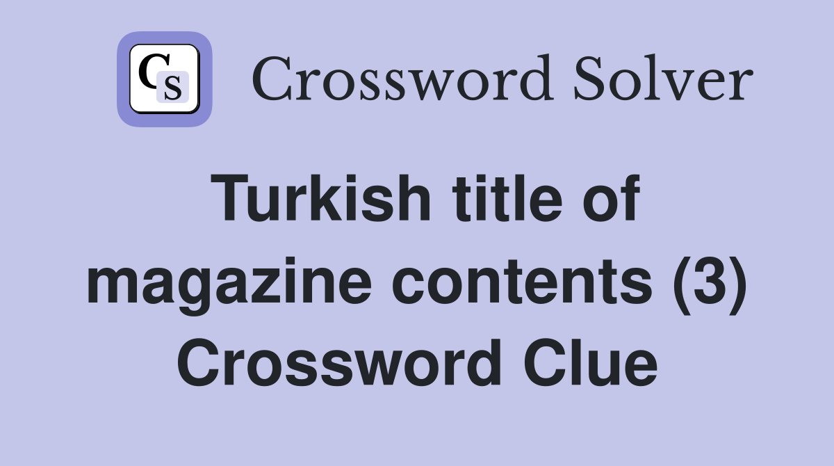 Turkish title of magazine contents (3) Crossword Clue