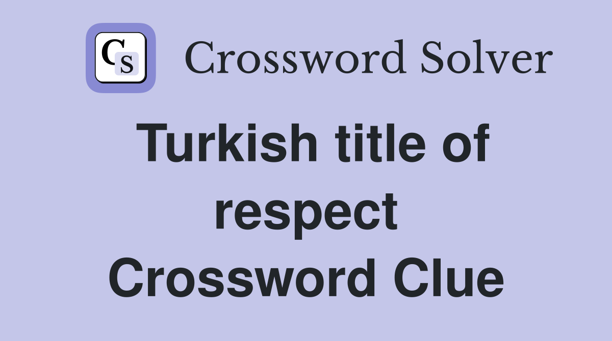 Turkish title of respect - Crossword Clue Answers - Crossword Solver