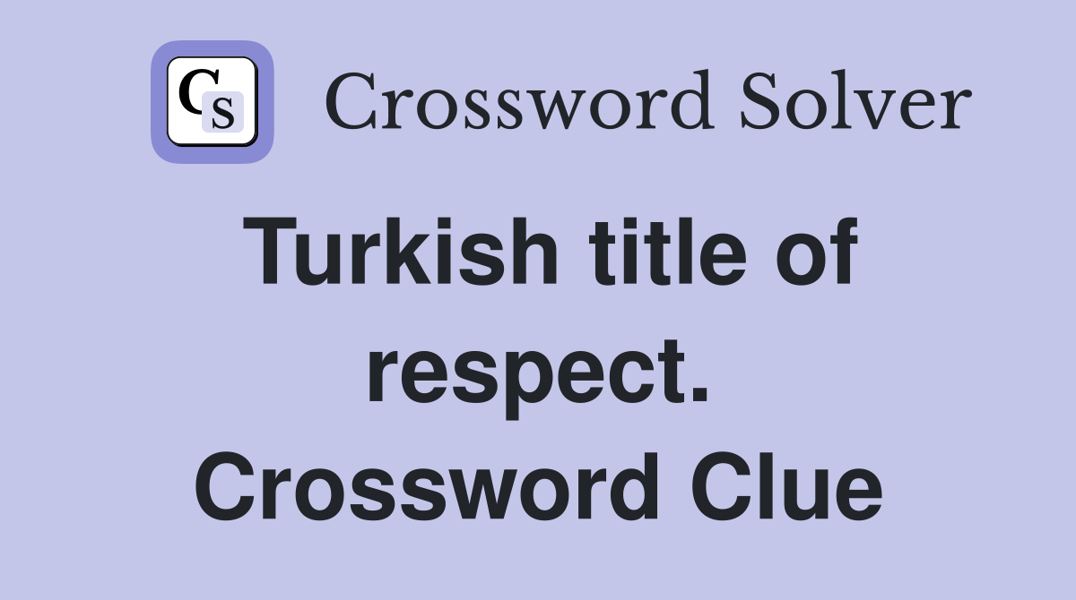 Turkish title of respect. Crossword Clue