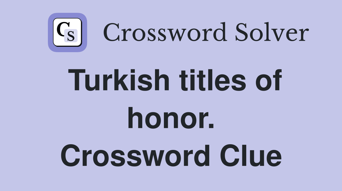 Turkish titles of honor. Crossword Clue