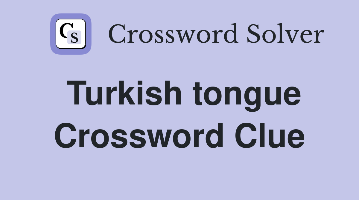 Turkish tongue Crossword Clue