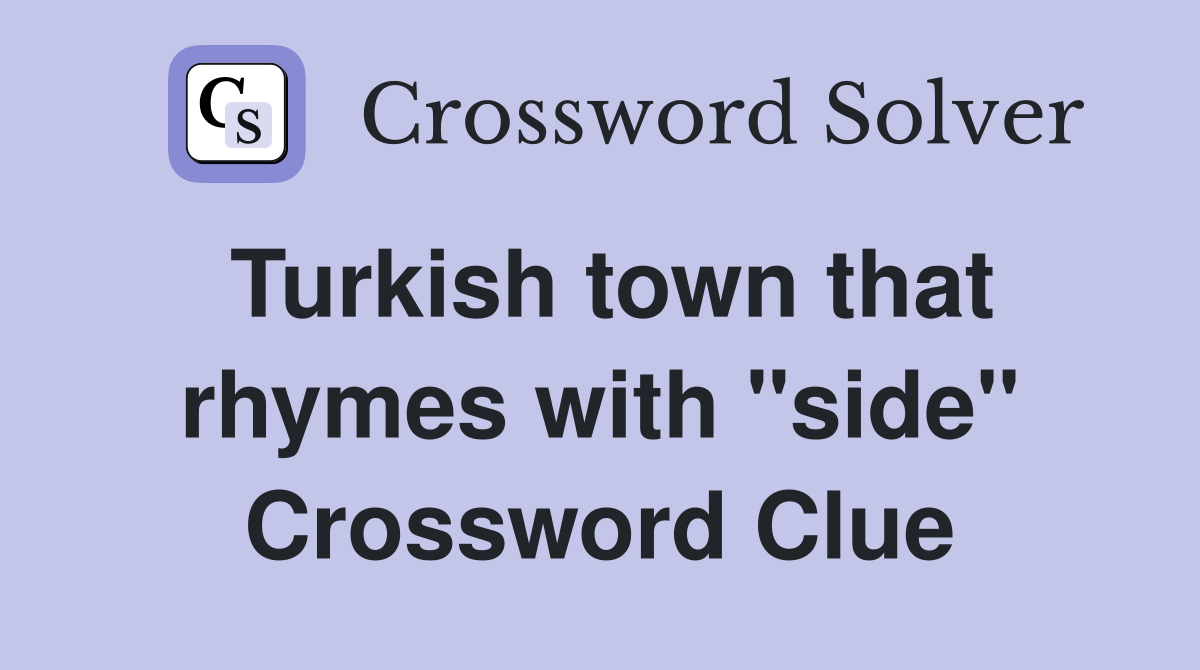 Turkish town that rhymes with "side" Crossword Clue