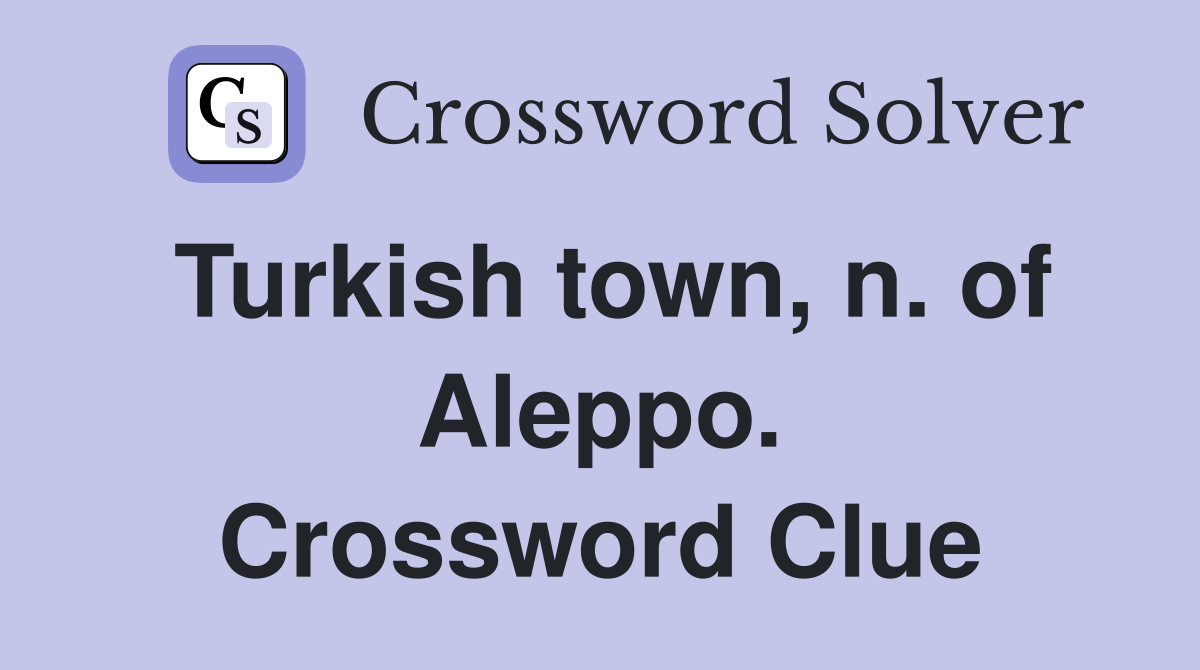 Turkish town, n. of Aleppo. Crossword Clue
