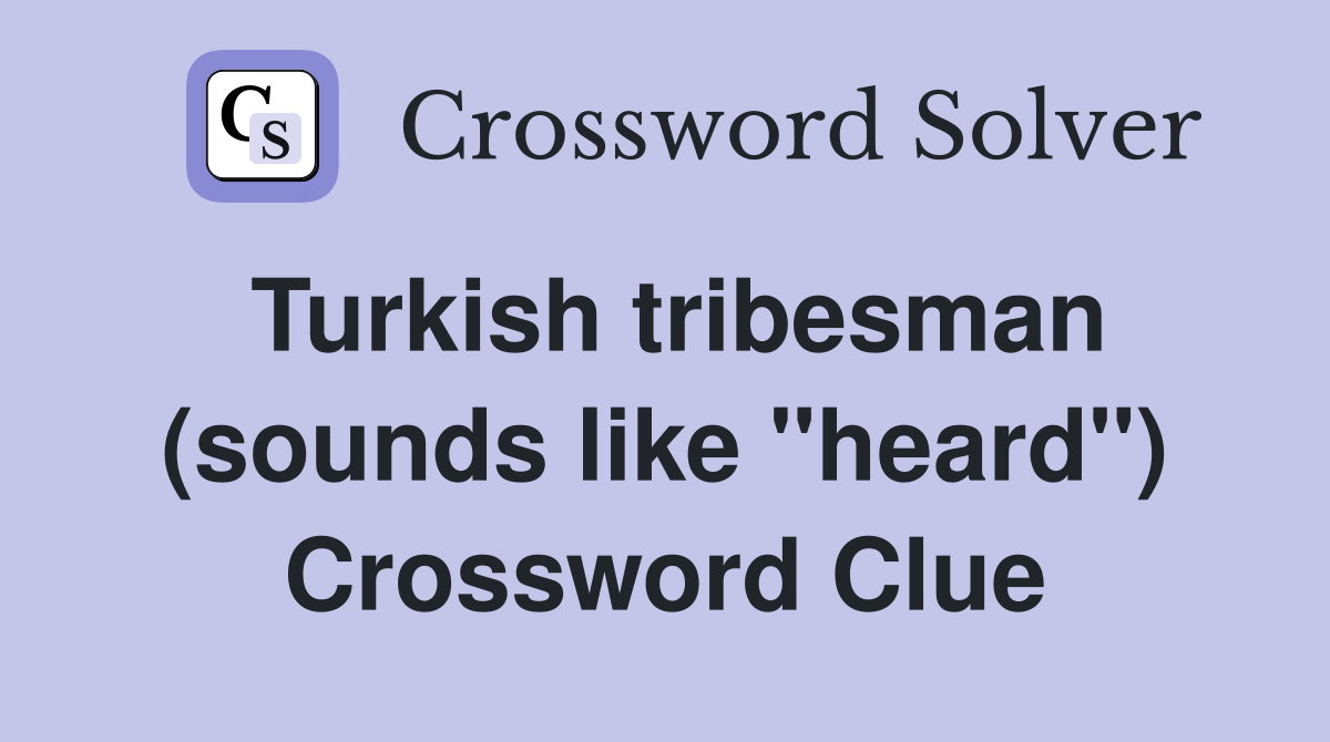 Turkish tribesman (sounds like "heard") Crossword Clue