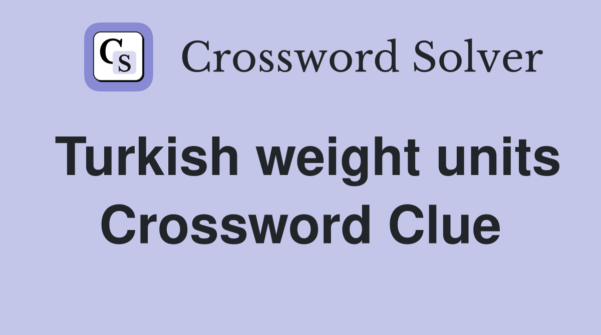 Turkish weight units Crossword Clue