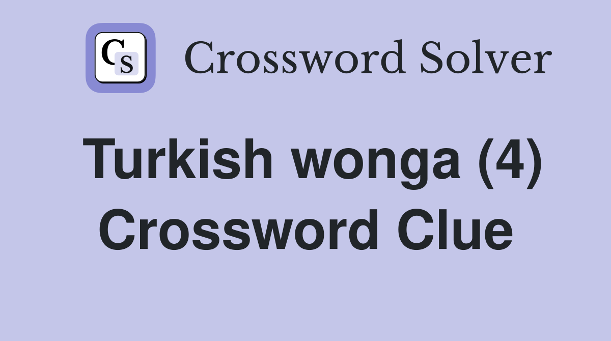 Turkish wonga (4) Crossword Clue