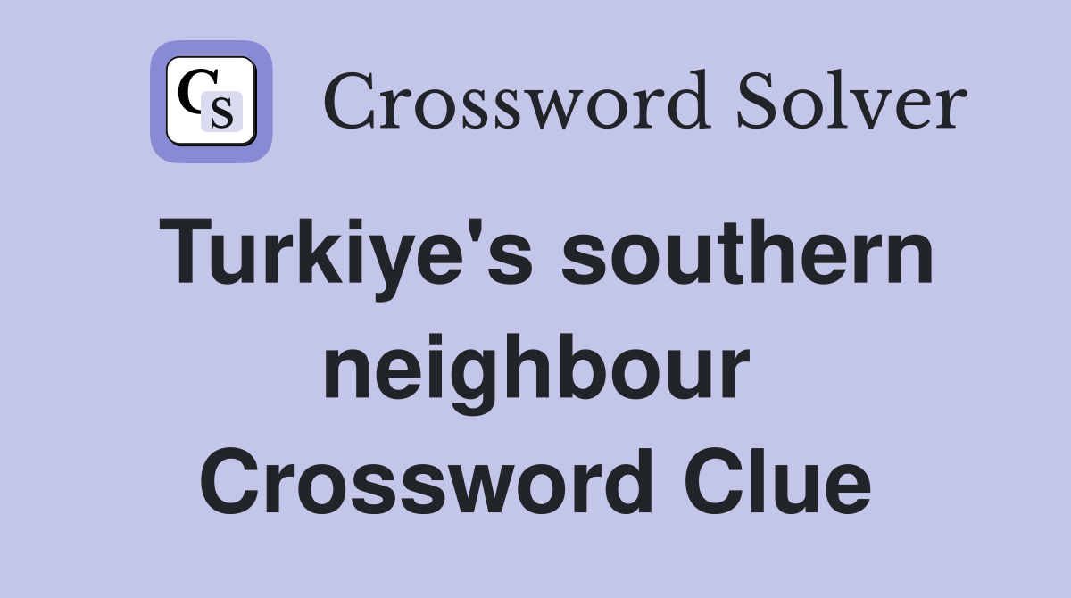 Turkiye's southern neighbour Crossword Clue