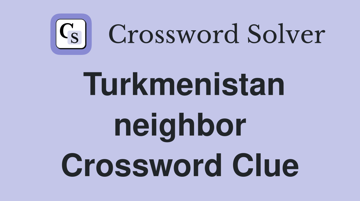 Turkmenistan neighbor Crossword Clue