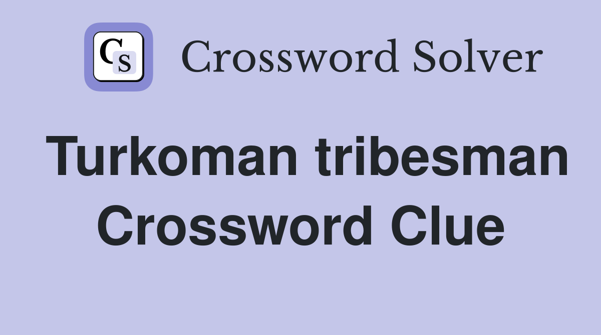 Turkoman tribesman Crossword Clue