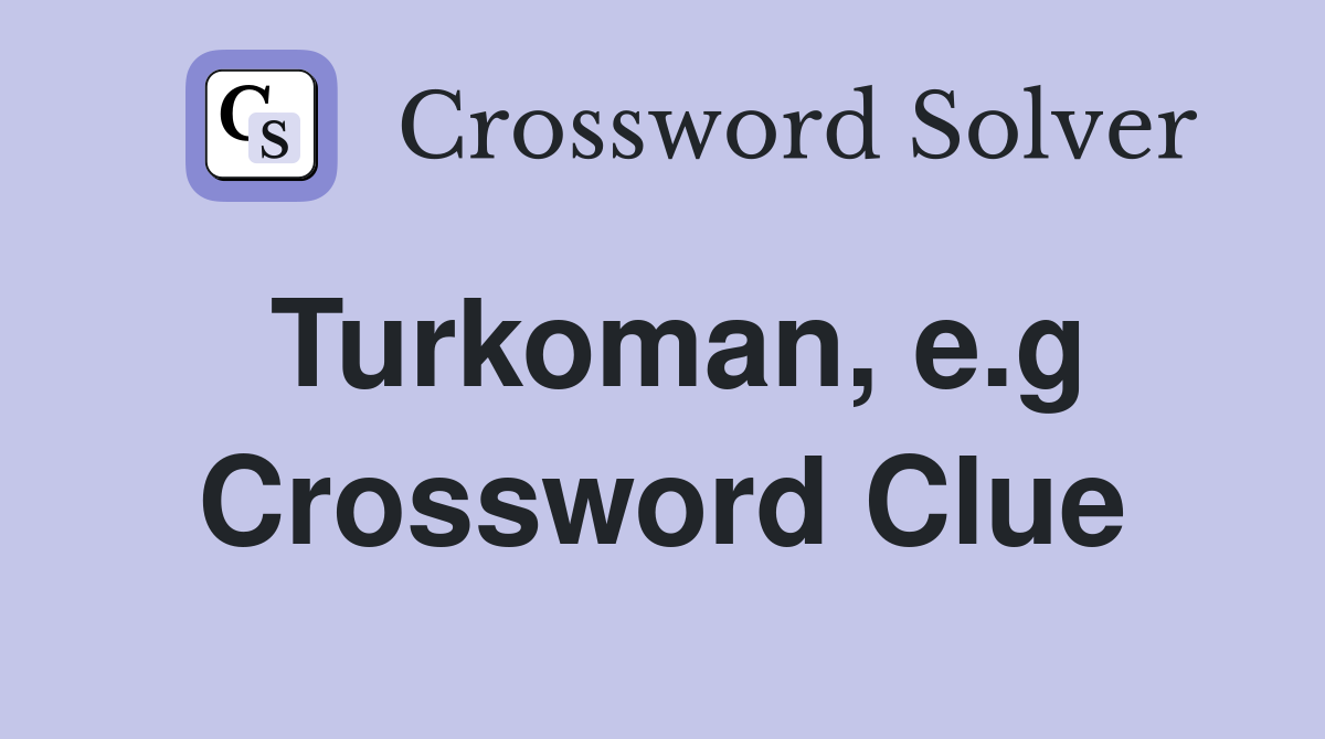 Turkoman, e.g Crossword Clue