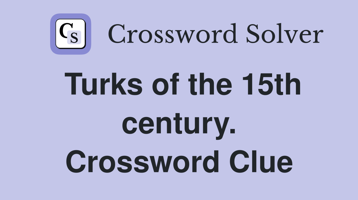 Turks of the 15th century. Crossword Clue