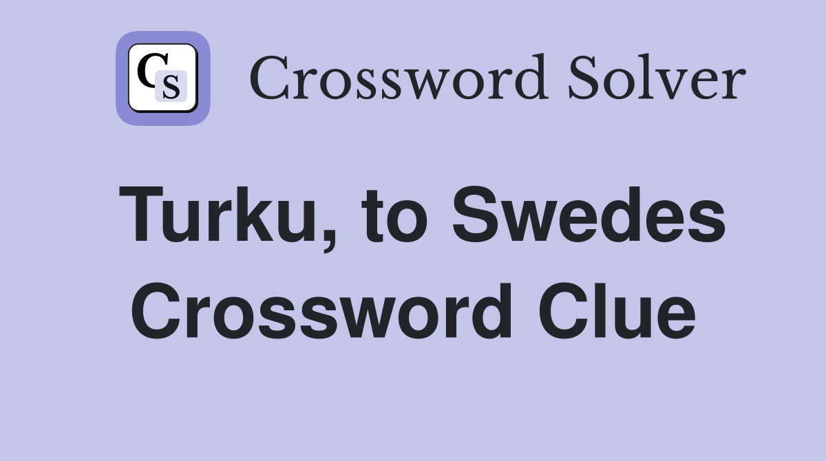 Turku, to Swedes Crossword Clue