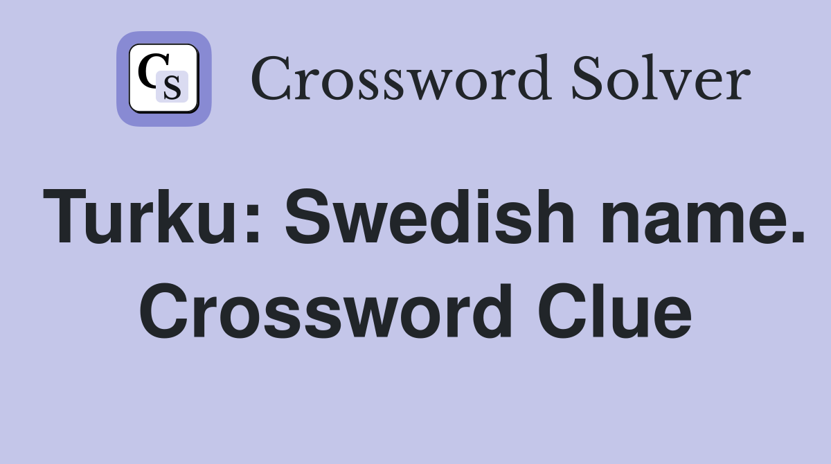 Turku: Swedish name. Crossword Clue