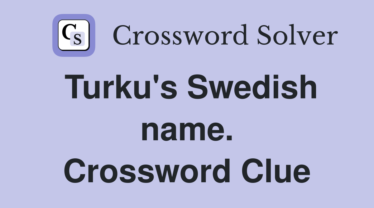 Turku's Swedish name. Crossword Clue