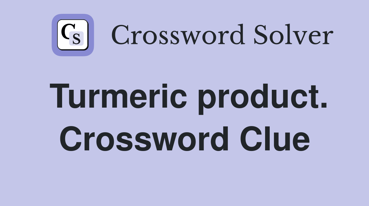 Turmeric product. Crossword Clue