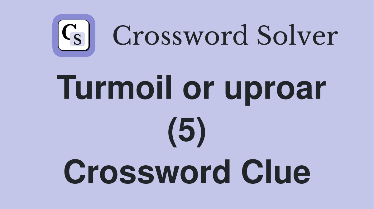 Turmoil or uproar (5) Crossword Clue