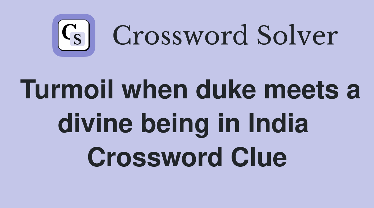 Turmoil when duke meets a divine being in India  Crossword Clue