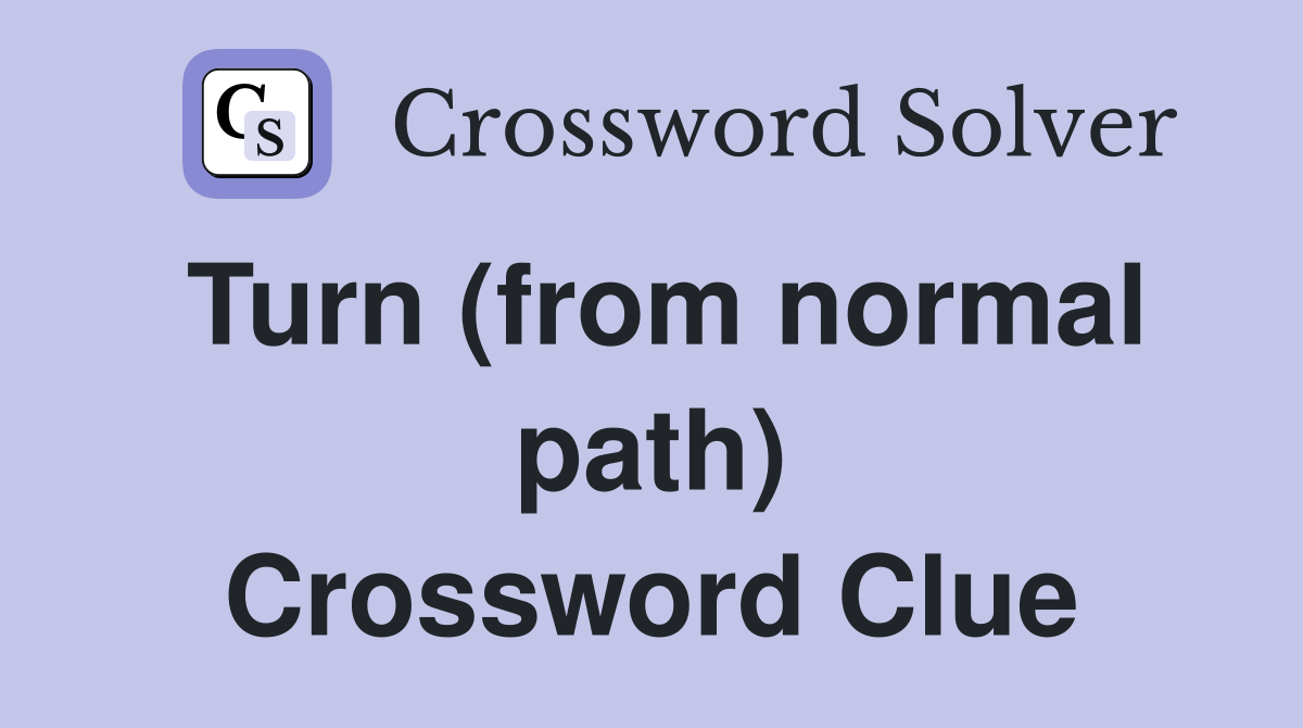 Turn (from normal path) Crossword Clue