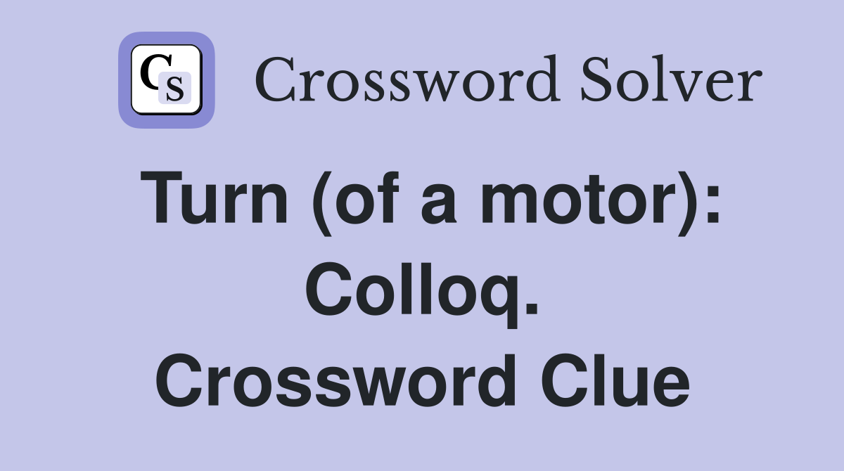 Turn (of a motor): Colloq. Crossword Clue
