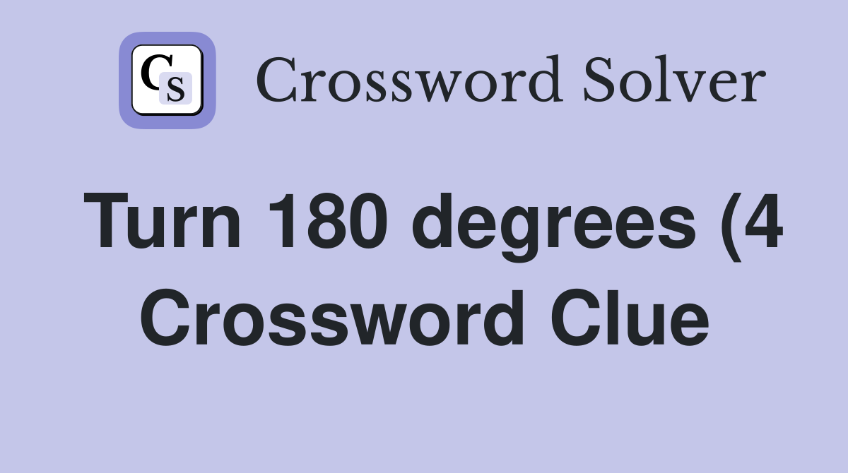 Turn 180 degrees (4) Crossword Clue Answers Crossword Solver Turn 180 degrees (4) Crossword Clue Answers Crossword Solver