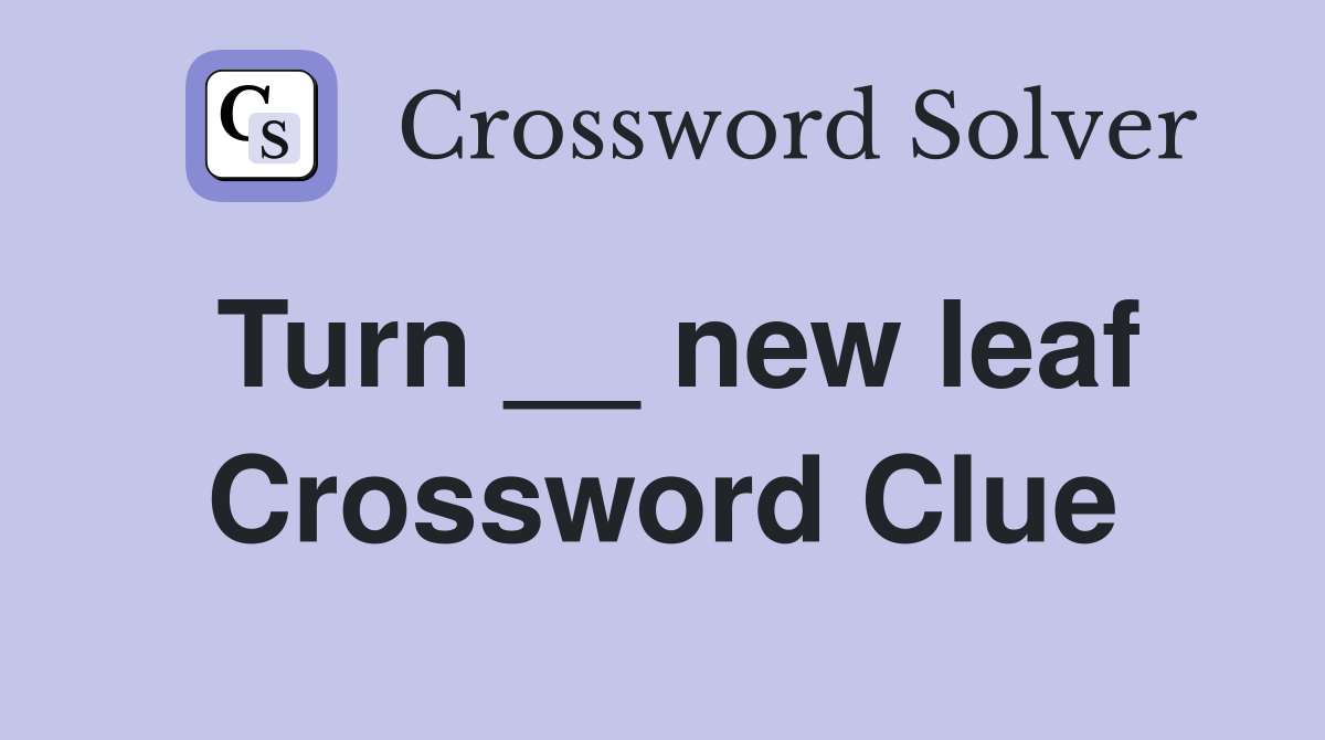 Turn __ new leaf Crossword Clue
