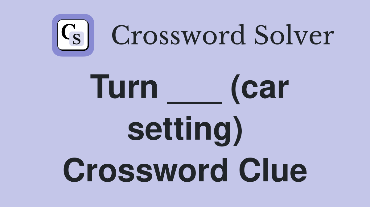Turn ___ (car setting) Crossword Clue