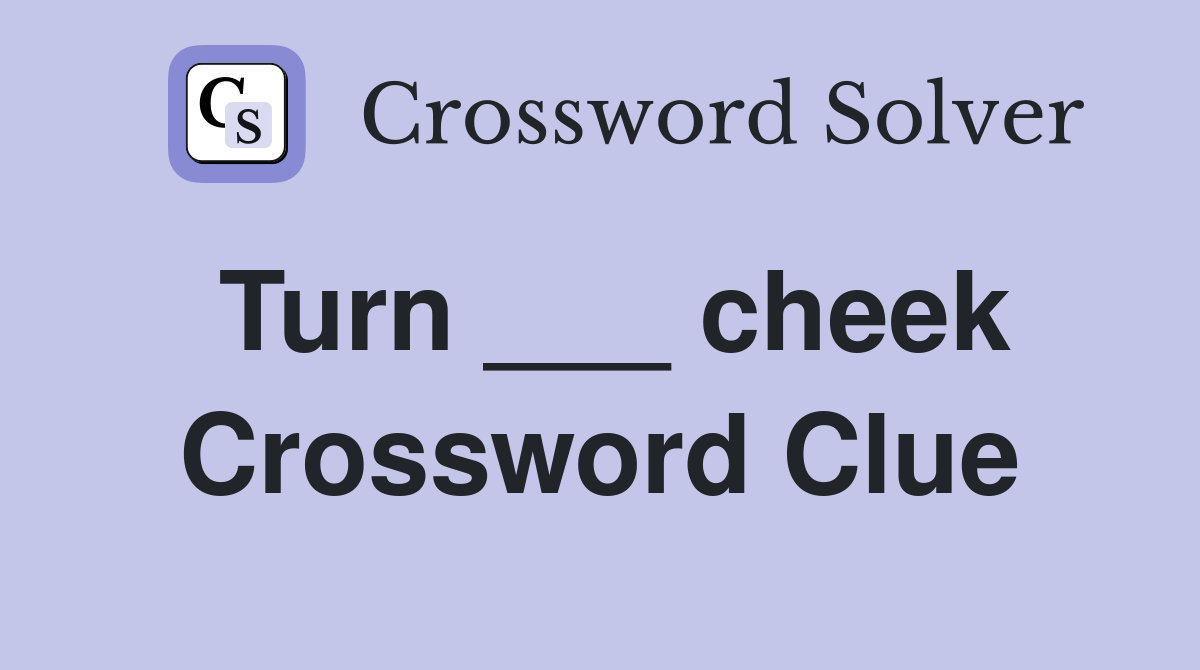 Turn ___ cheek Crossword Clue