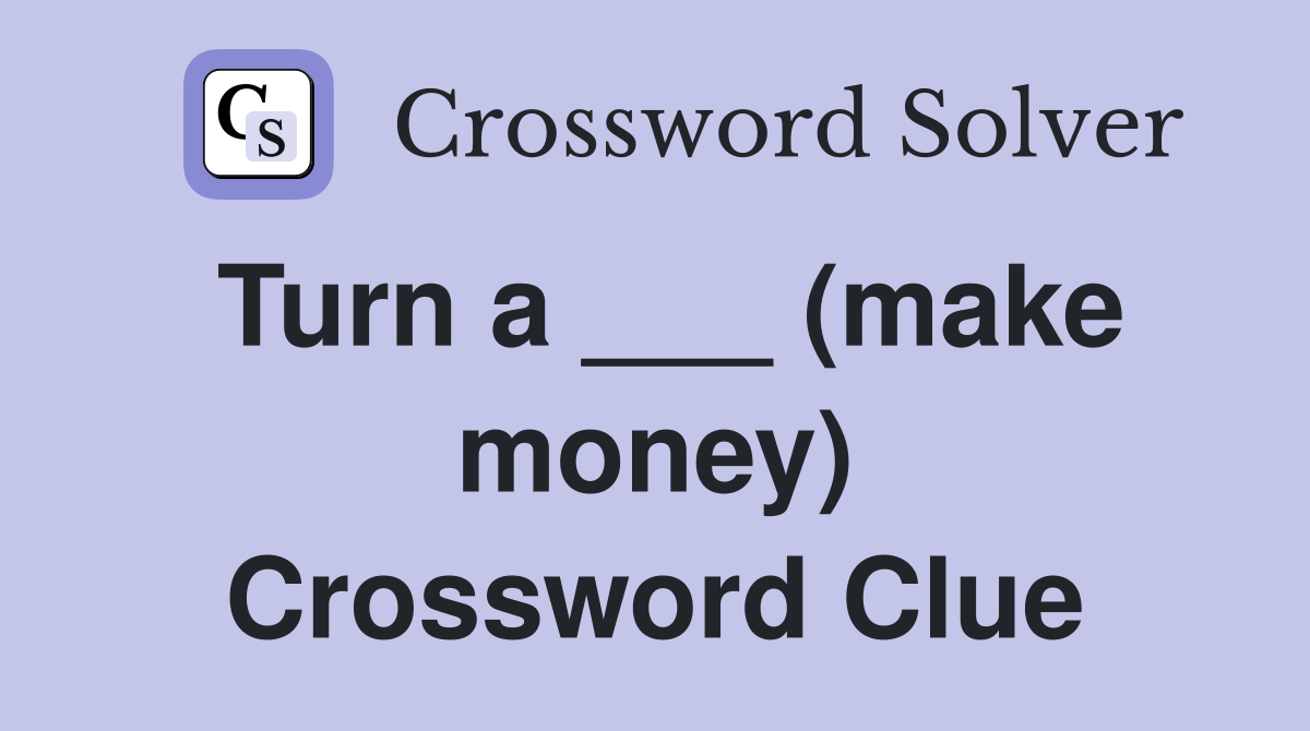 Turn a ___ (make money) Crossword Clue