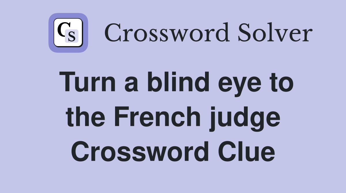 Turn a blind eye to the French judge Crossword Clue