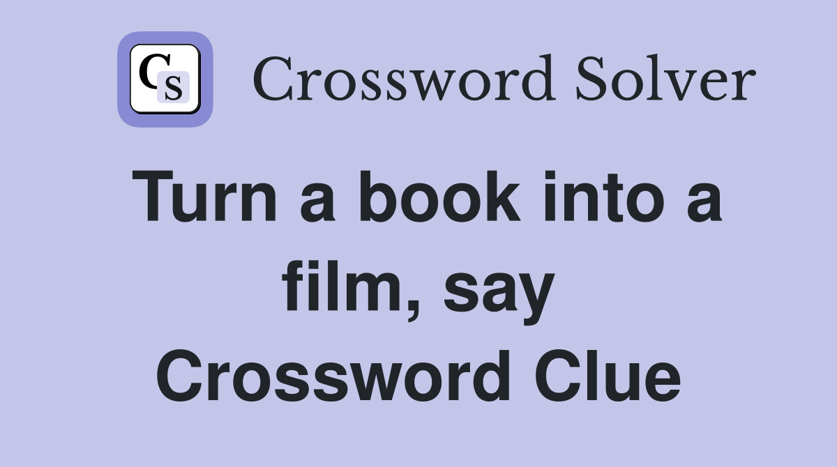 Turn a book into a film, say Crossword Clue