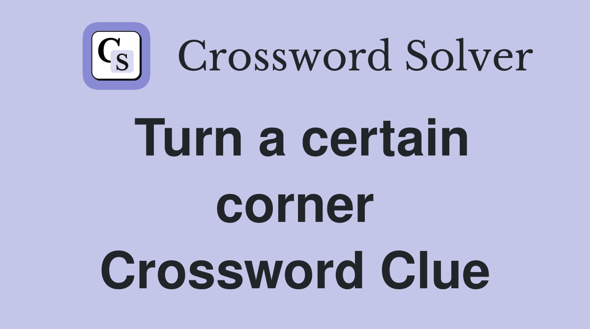 Turn a certain corner Crossword Clue