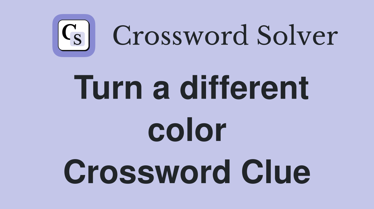 Turn a different color Crossword Clue