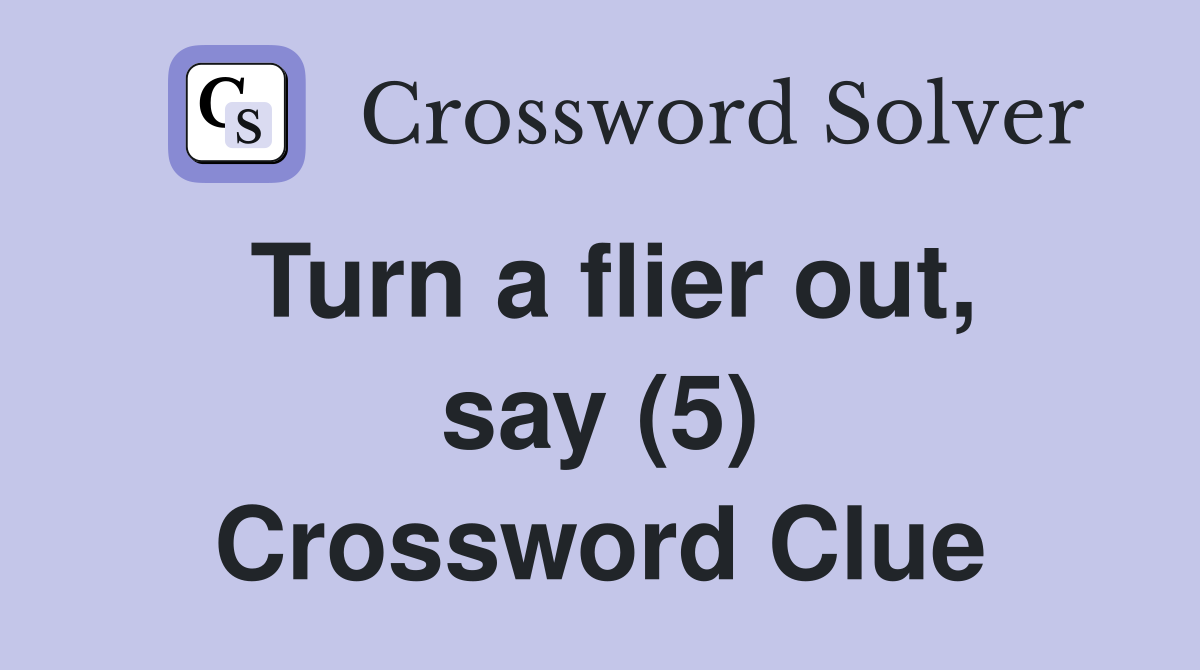 Turn a flier out, say (5) Crossword Clue