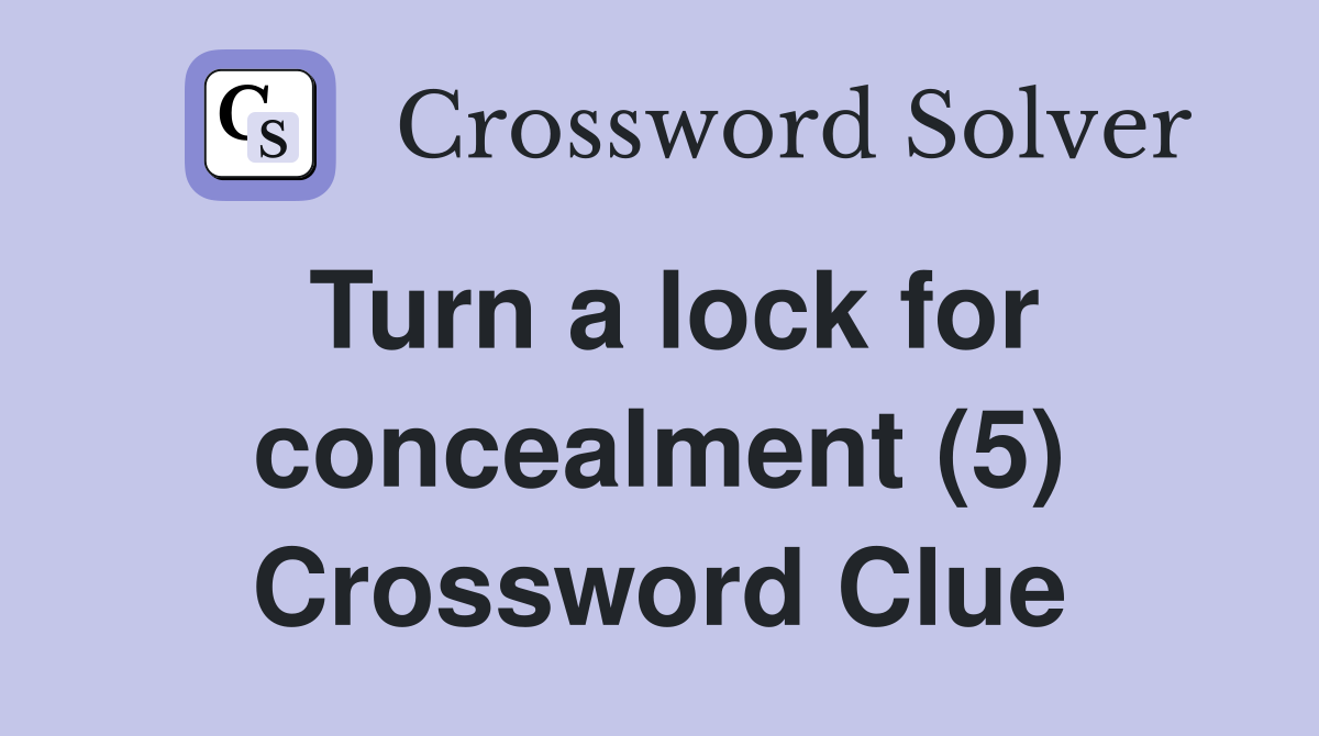 Turn a lock for concealment (5) Crossword Clue