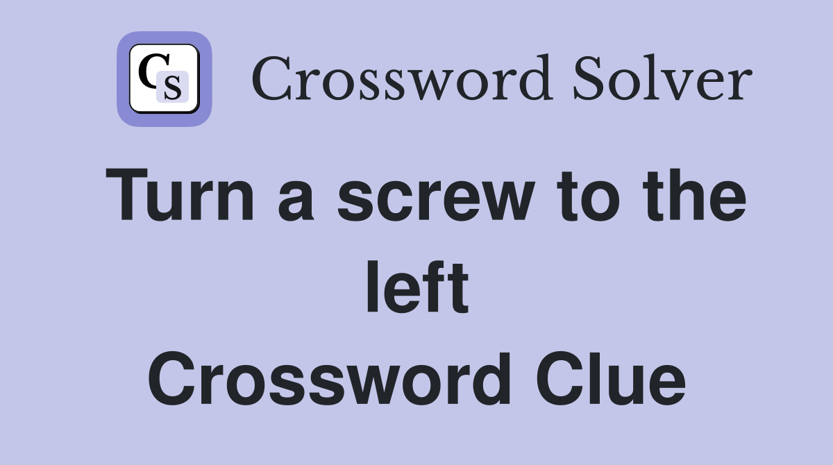Turn a screw to the left Crossword Clue