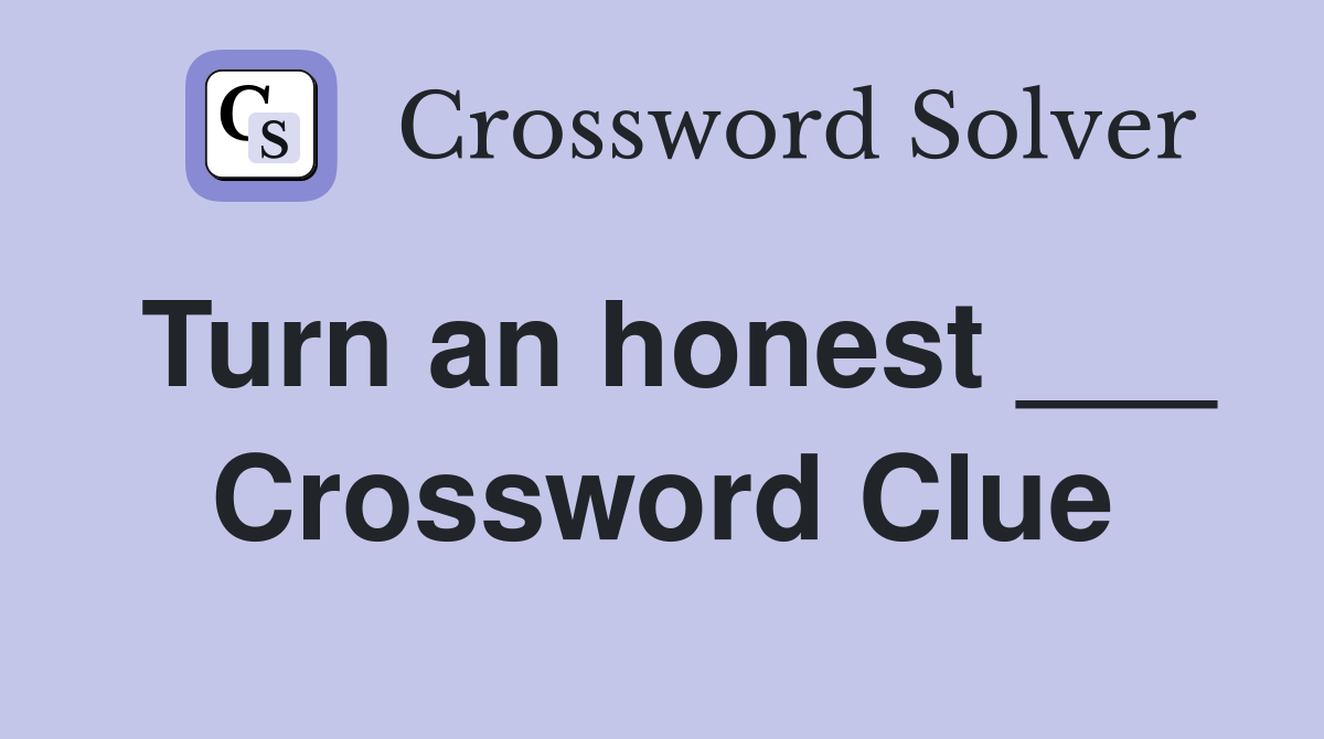 Turn an honest ___ Crossword Clue