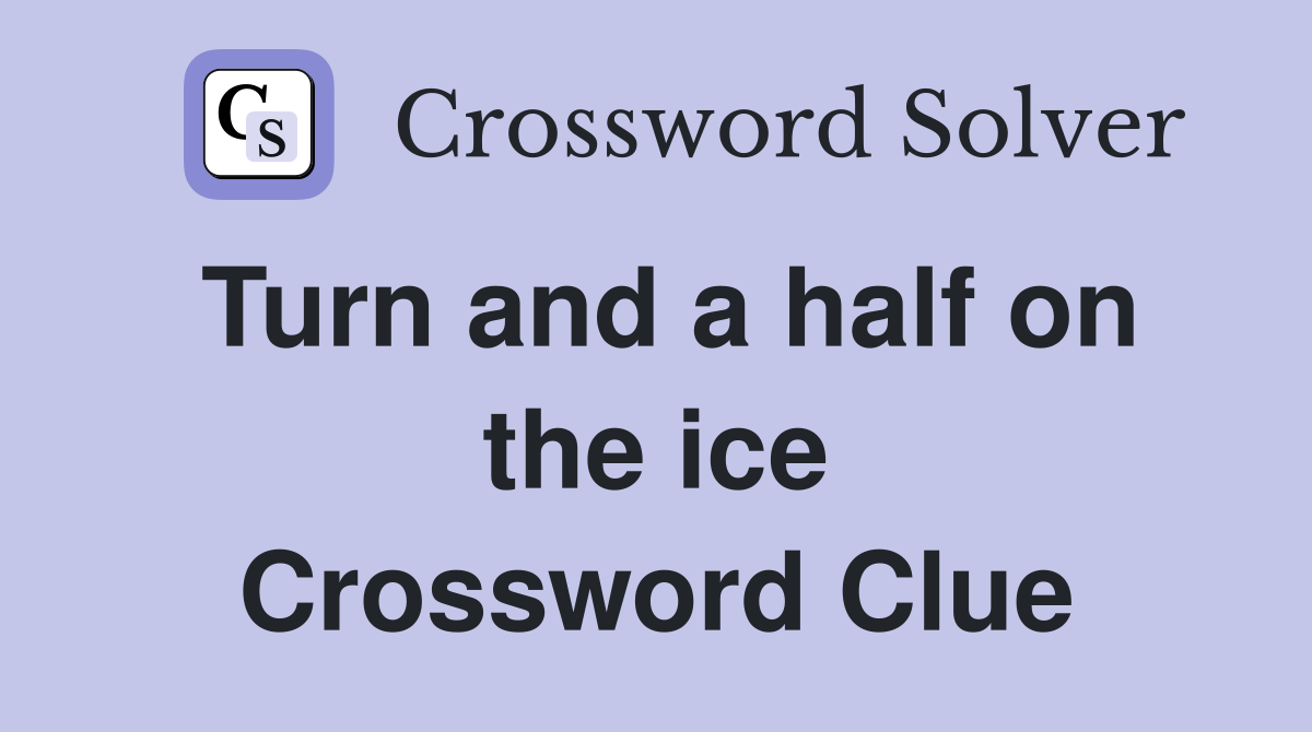 Turn and a half on the ice Crossword Clue